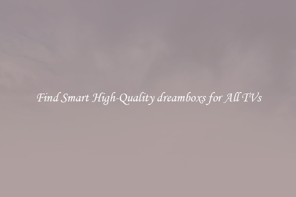 Find Smart High-Quality dreamboxs for All TVs
