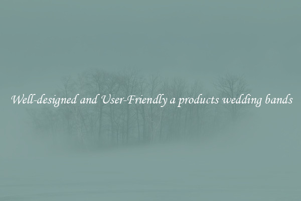 Well-designed and User-Friendly a products wedding bands