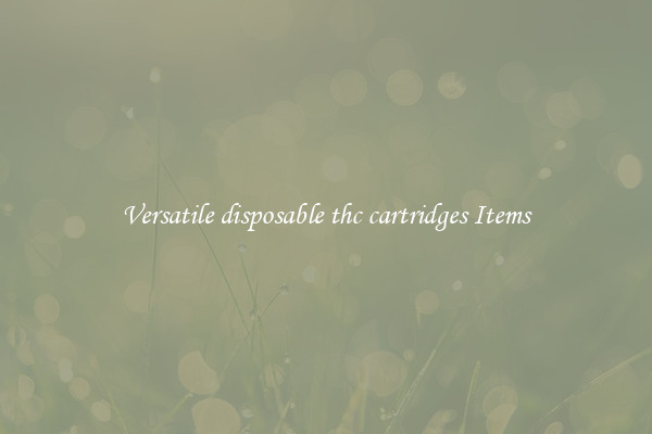 Versatile disposable thc cartridges Items