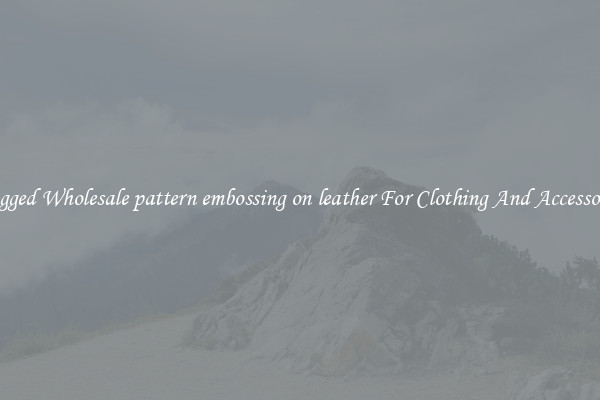 Rugged Wholesale pattern embossing on leather For Clothing And Accessories