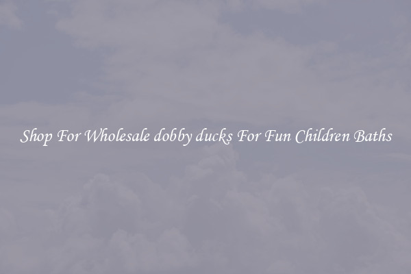 Shop For Wholesale dobby ducks For Fun Children Baths