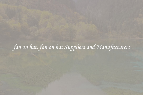 fan on hat, fan on hat Suppliers and Manufacturers