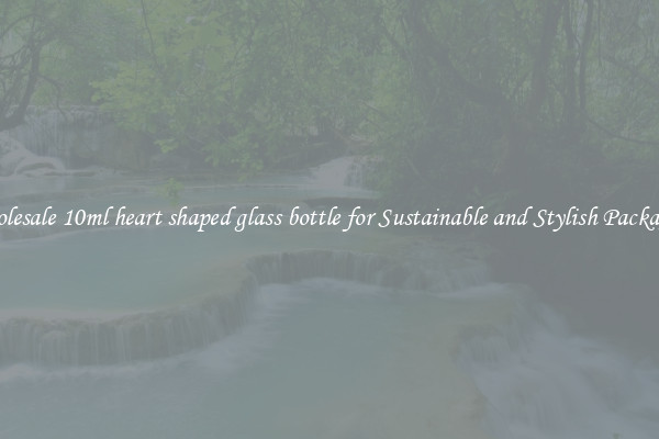 Wholesale 10ml heart shaped glass bottle for Sustainable and Stylish Packaging