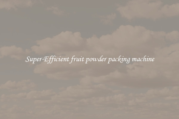 Super-Efficient fruit powder packing machine