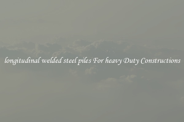 longitudinal welded steel piles For heavy Duty Constructions