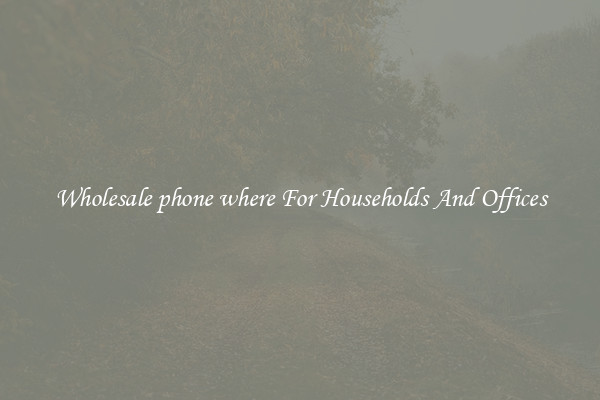 Wholesale phone where For Households And Offices