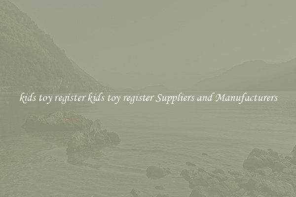 kids toy register kids toy register Suppliers and Manufacturers