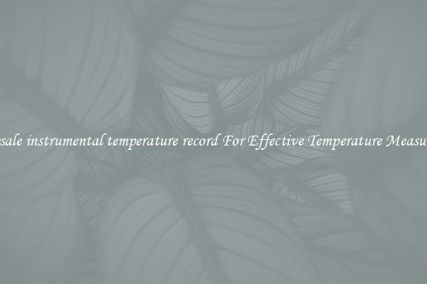 Wholesale instrumental temperature record For Effective Temperature Measurement