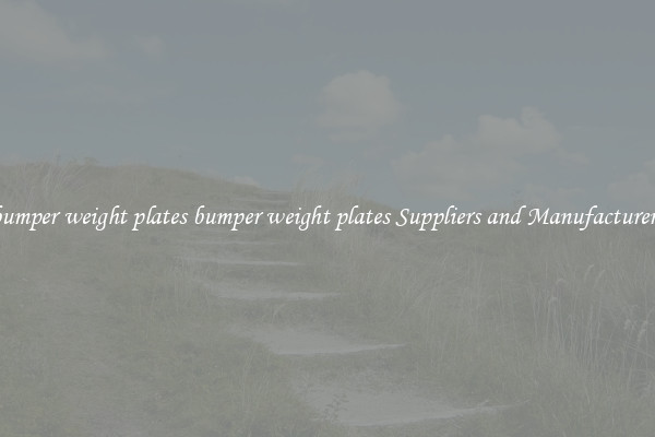 bumper weight plates bumper weight plates Suppliers and Manufacturers
