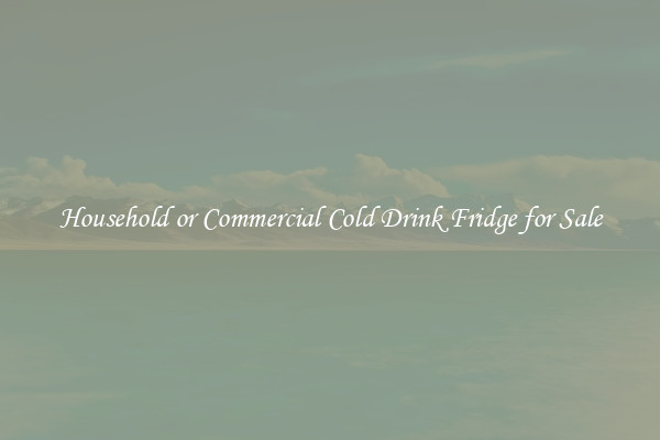 Household or Commercial Cold Drink Fridge for Sale