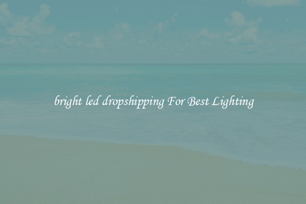 bright led dropshipping For Best Lighting
