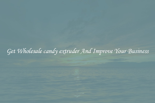 Get Wholesale candy extruder And Improve Your Business