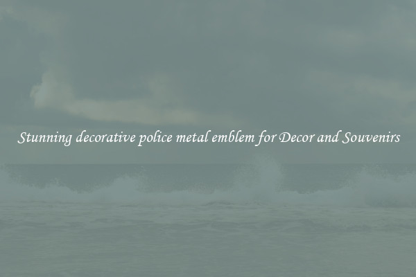 Stunning decorative police metal emblem for Decor and Souvenirs